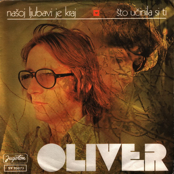 Oliver* - NaÅ¡oj Ljubavi Je Kraj / Å to UÄinila Si Ti (7