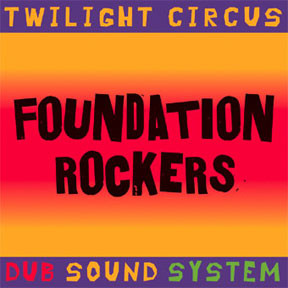 Twilight Circus Dub Sound System - Foundation Rockers (LP, Album)