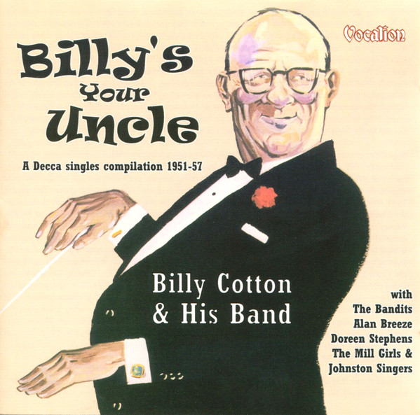 Billy Cotton & His Band* - Billy's Your Uncle (A Decca Singles Compilation 1951-57) (CD, Comp, RM)