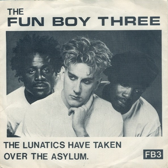 The Fun Boy Three* - The Lunatics Have Taken Over The Asylum. (7