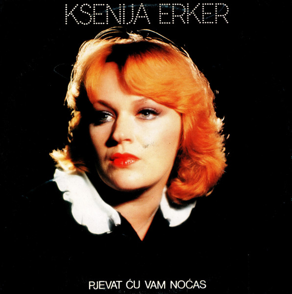 Ksenija Erker - Pjevat Ću Vam Noćas (LP, Album)