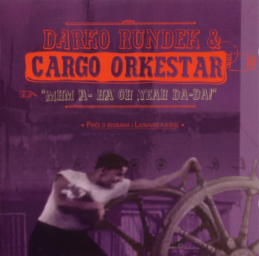 Darko Rundek & Cargo Orkestar - Mhm A-ha Oh Yeah Da-Da! (CD, Album, Enh)