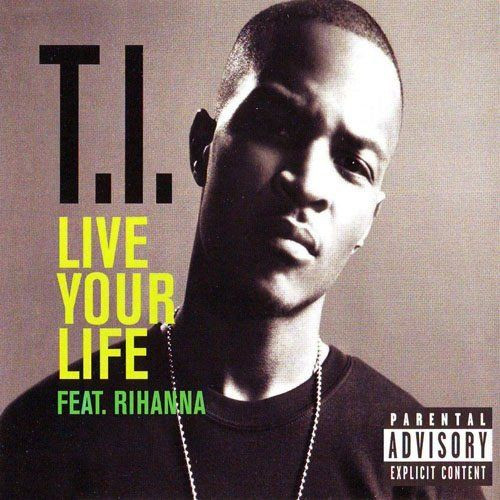 T.I. Feat. Rihanna - Live Your Life (12