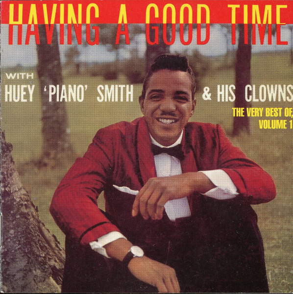 Huey 'Piano' Smith & His Clowns* - Having A Good Time : The Very Best Of, Volume 1 (CD, Comp)