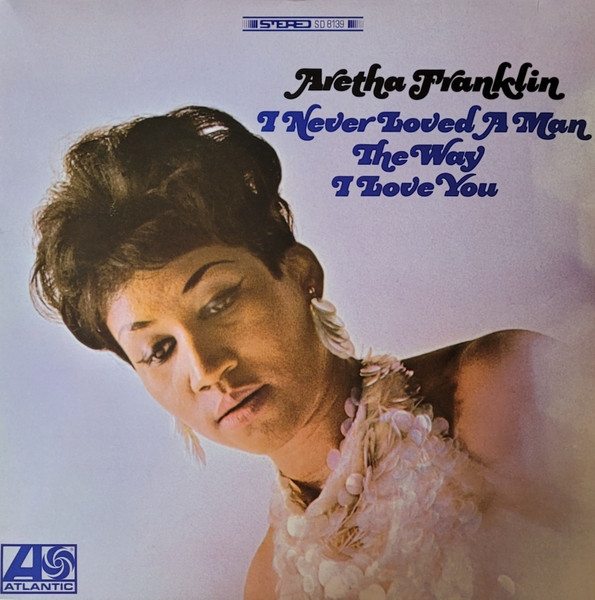 Aretha Franklin - I Never Loved A Man The Way I Love You (LP, Album, RE)