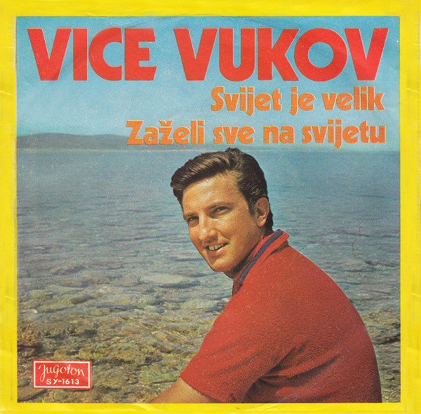 Vice Vukov - Svijet Je Velik / Zaželi Sve Na Svijetu (7