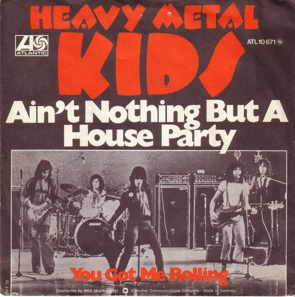 Heavy Metal Kids - Ain't Nothing But A House Party (7