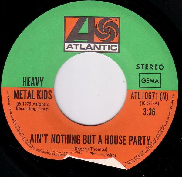 Heavy Metal Kids - Ain't Nothing But A House Party (7