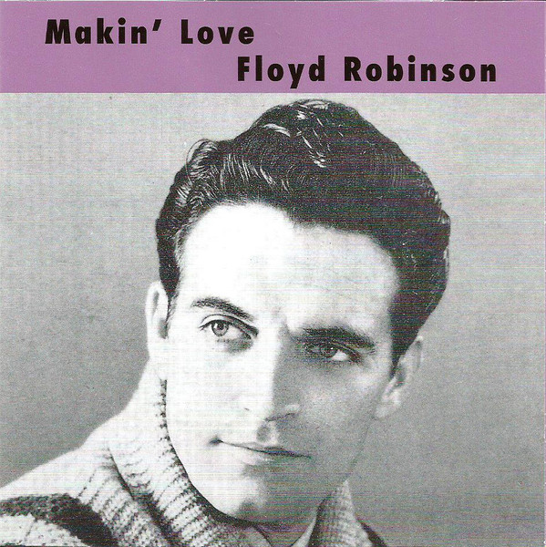 Floyd Robinson - Makin' Love (CD, Album, Comp, RE, RM)