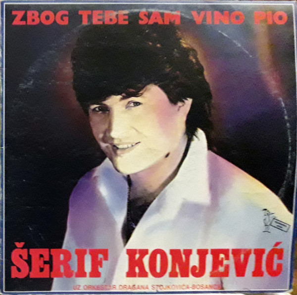 Šerif Konjević uz Orkestar Dragana Stojkovića - Bosanca* - Zbog Tebe Sam Vino Pio (LP, Album)