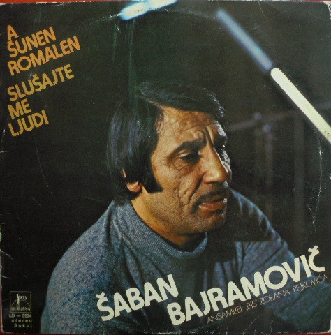 Šaban Bajramovič* - A Šunen Romalen = Slušajte Me Ljudi (LP, Album)