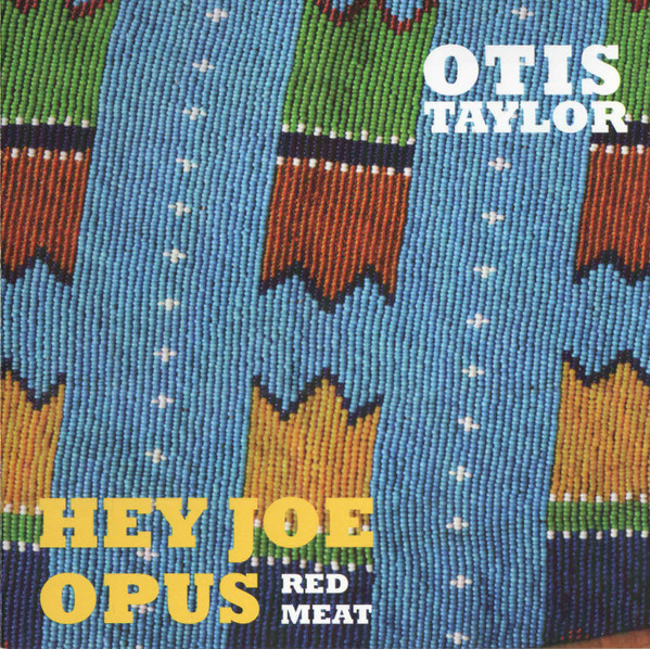 Otis Taylor - Hey Joe Opus - Red Meat (CD, Album)