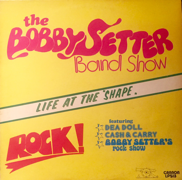 The Bobby Setter Band Show* Featuring Dea Doll, Cash & Carry*, Bobby Setter's Rock Show* - Rock Life At The 